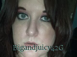 Bigandjuicy42G