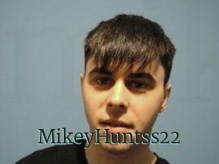 MikeyHuntss22