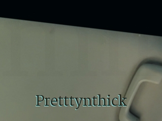 Pretttynthick