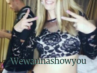 Wewannashowyou