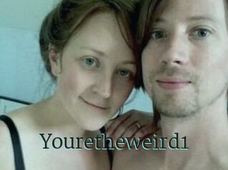 Youretheweird1