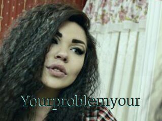 Yourproblemyour